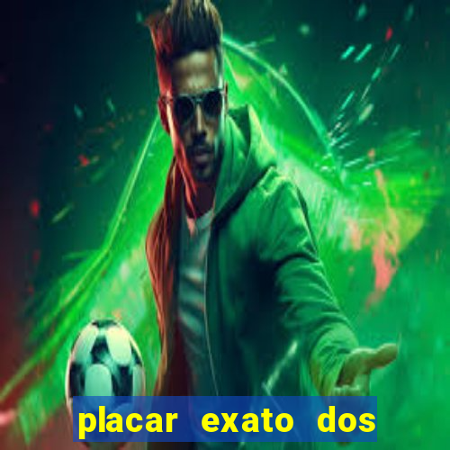 placar exato dos jogos de hoje 365